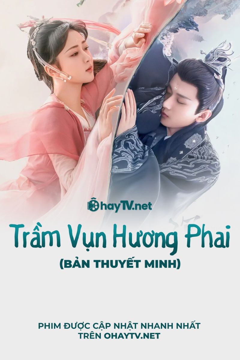 Xem phim Trầm Vụn Hương Phai (Thuyết Minh)